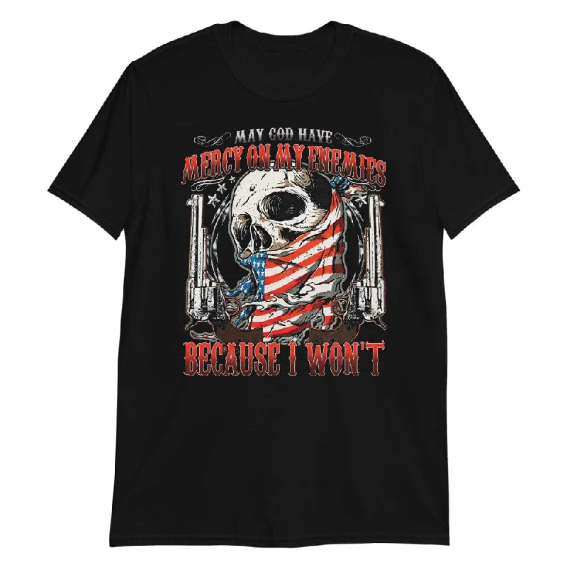 May God Have Mercy On My Enemies - T-Shirt