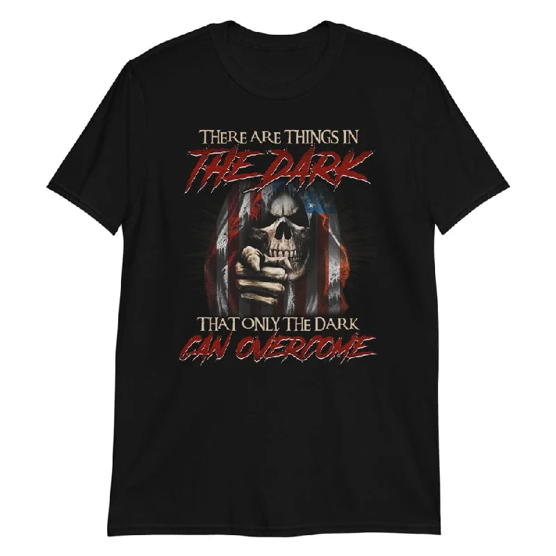 There Are Things In The Dark - T-Shirt